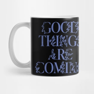 Good Things are Coming Mug